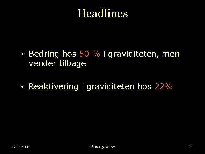 Headlines • Bedring hos 50 % i graviditeten, men vender tilbage • Reaktivering i