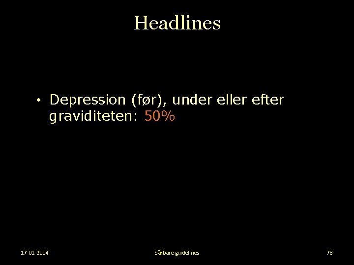 Headlines • Depression (før), under eller efter graviditeten: 50% 17 -01 -2014 Sårbare guidelines