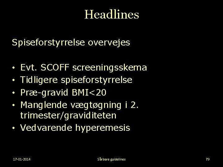 Headlines Spiseforstyrrelse overvejes Evt. SCOFF screeningsskema Tidligere spiseforstyrrelse Præ-gravid BMI<20 Manglende vægtøgning i 2.