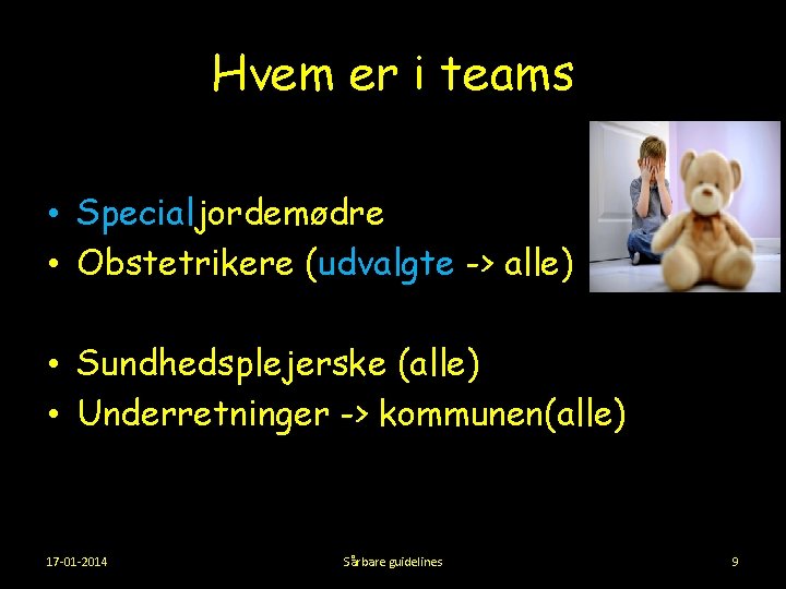 Hvem er i teams • Specialjordemødre • Obstetrikere (udvalgte -> alle) • Sundhedsplejerske (alle)