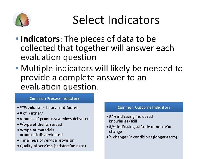  Select Indicators • Indicators: The pieces of data to be collected that together