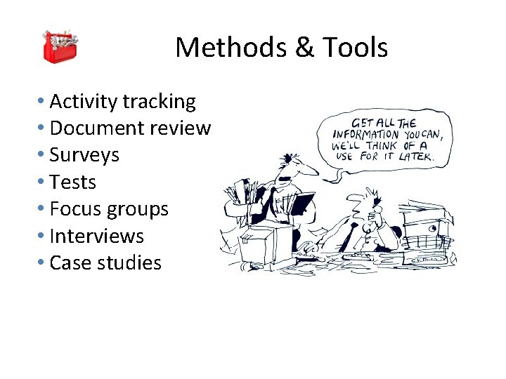  Methods & Tools • Activity tracking • Document review • Surveys • Tests