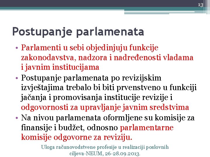 13 Postupanje parlamenata • Parlamenti u sebi objedinjuju funkcije zakonodavstva, nadzora i nadređenosti vladama