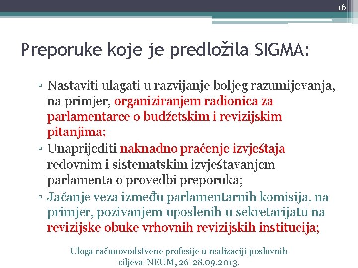 16 Preporuke koje je predložila SIGMA: ▫ Nastaviti ulagati u razvijanje boljeg razumijevanja, na