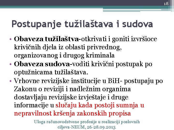 18 Postupanje tužilaštava i sudova • Obaveza tužilaštva-otkrivati i goniti izvršioce krivičnih djela iz