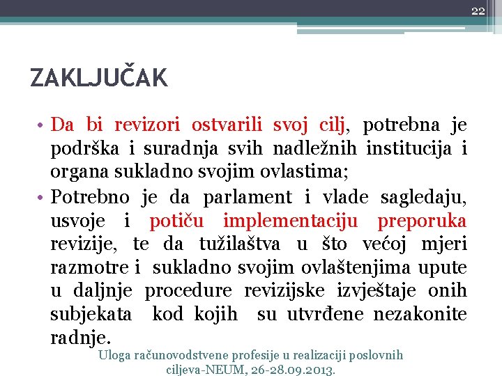 22 ZAKLJUČAK • Da bi revizori ostvarili svoj cilj, potrebna je podrška i suradnja