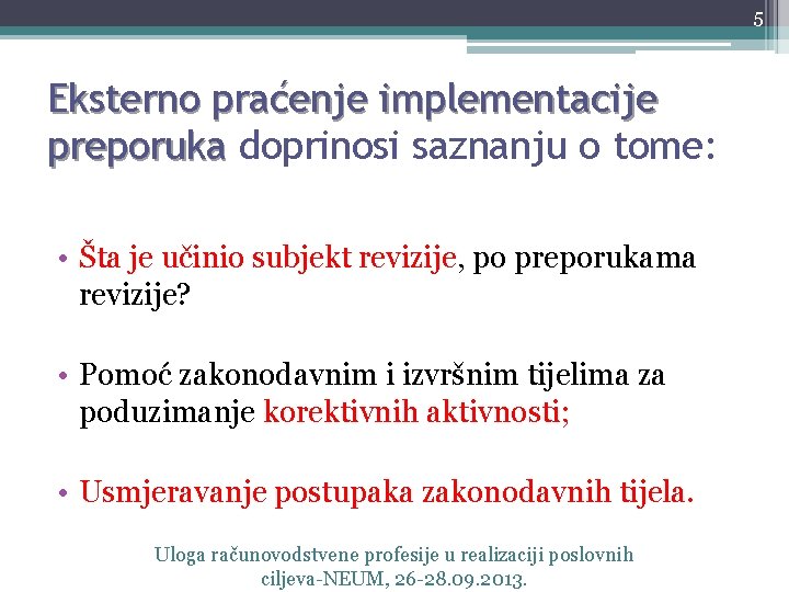 5 Eksterno praćenje implementacije preporuka doprinosi saznanju o tome: • Šta je učinio subjekt