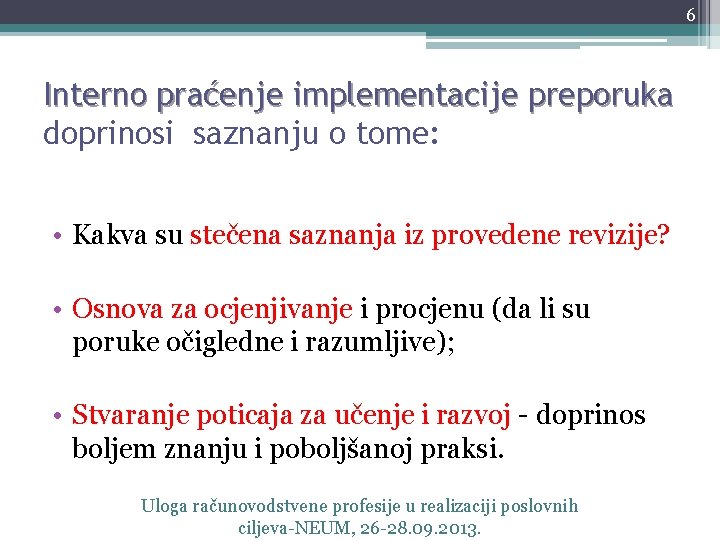 6 Interno praćenje implementacije preporuka doprinosi saznanju o tome: • Kakva su stečena saznanja