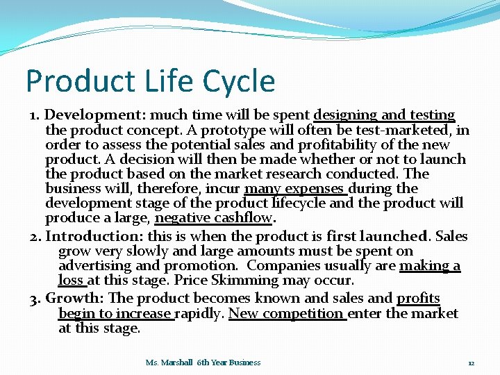Product Life Cycle 1. Development: much time will be spent designing and testing the
