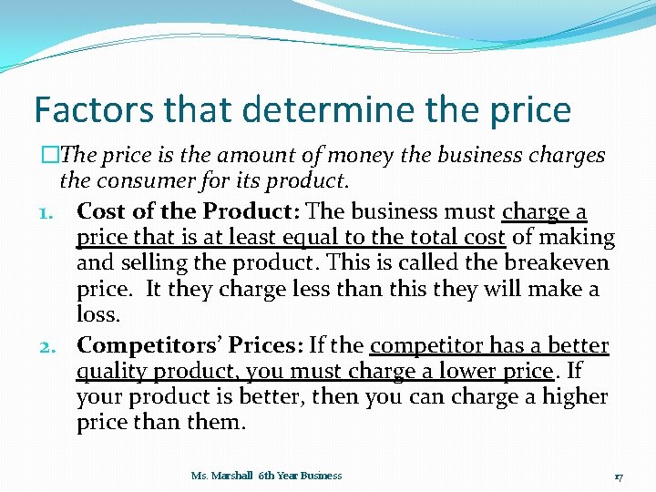 Factors that determine the price �The price is the amount of money the business