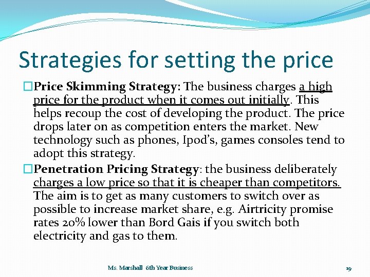 Strategies for setting the price �Price Skimming Strategy: The business charges a high price