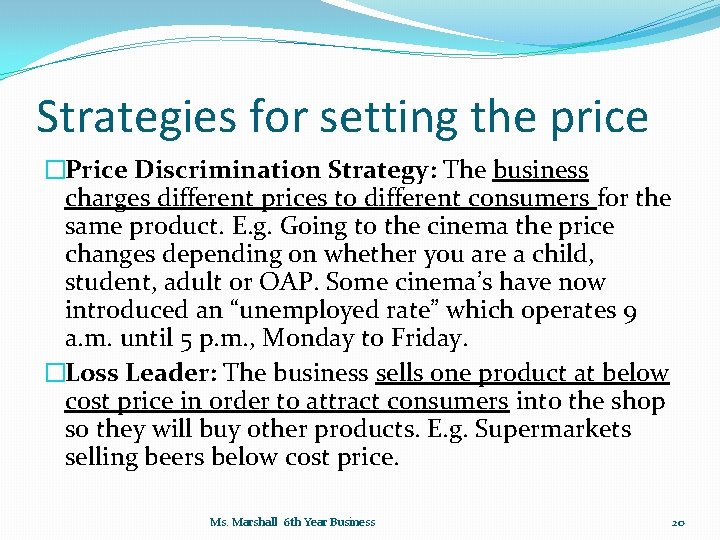 Strategies for setting the price �Price Discrimination Strategy: The business charges different prices to