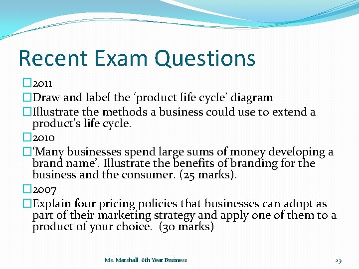 Recent Exam Questions � 2011 �Draw and label the ‘product life cycle’ diagram �Illustrate
