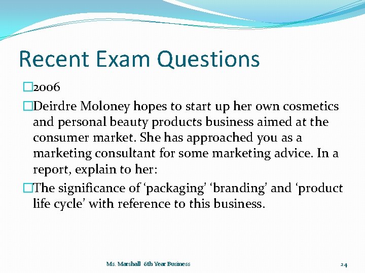 Recent Exam Questions � 2006 �Deirdre Moloney hopes to start up her own cosmetics