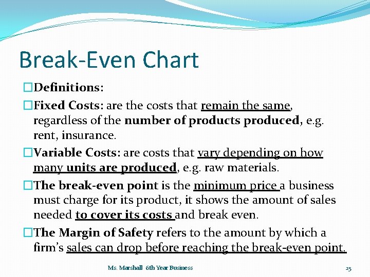 Break-Even Chart �Definitions: �Fixed Costs: are the costs that remain the same, regardless of