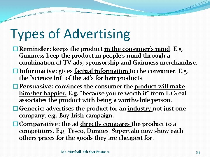 Types of Advertising �Reminder: keeps the product in the consumer’s mind. E. g. Guinness