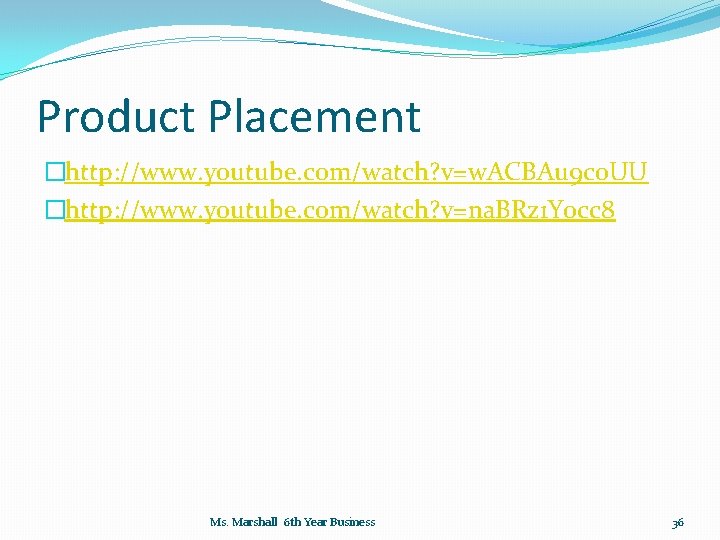 Product Placement �http: //www. youtube. com/watch? v=w. ACBAu 9 co. UU �http: //www. youtube.