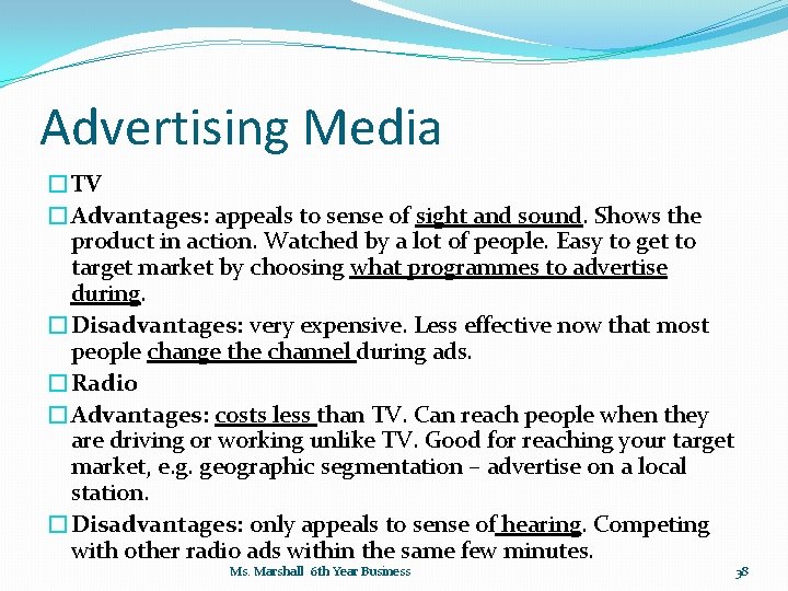Advertising Media �TV �Advantages: appeals to sense of sight and sound. Shows the product