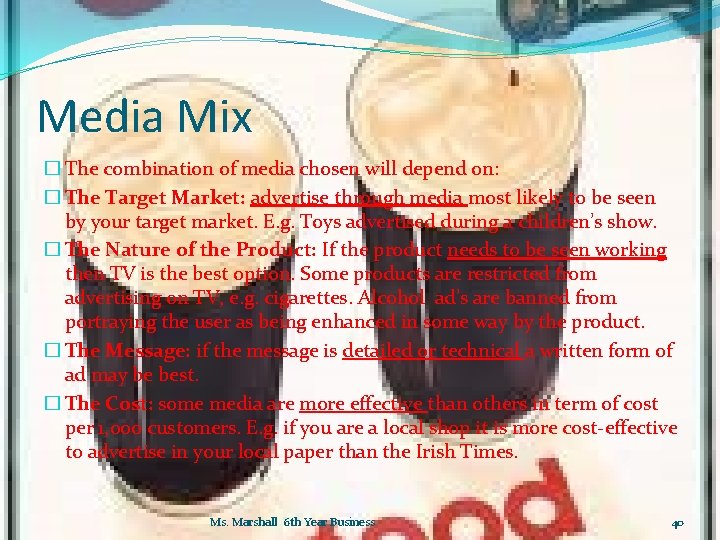 Media Mix � The combination of media chosen will depend on: � The Target