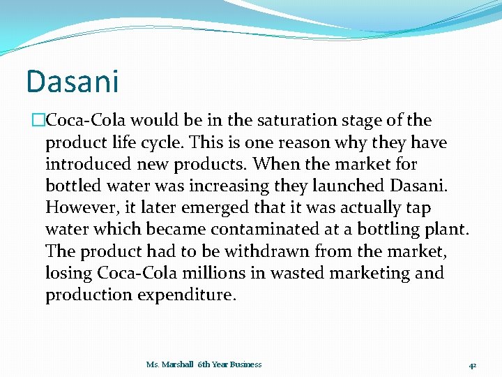 Dasani �Coca-Cola would be in the saturation stage of the product life cycle. This