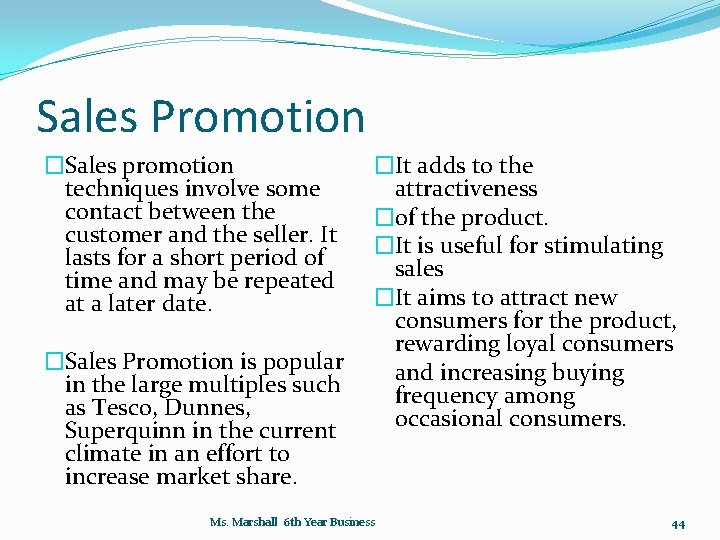 Sales Promotion �Sales promotion techniques involve some contact between the customer and the seller.