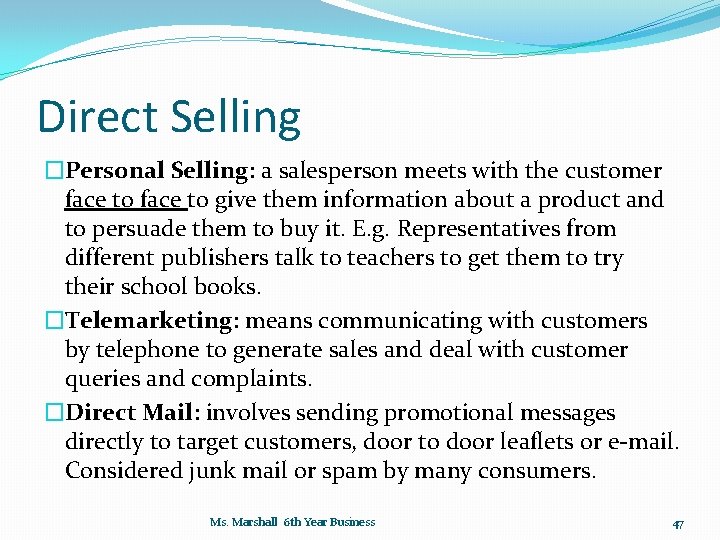 Direct Selling �Personal Selling: a salesperson meets with the customer face to give them