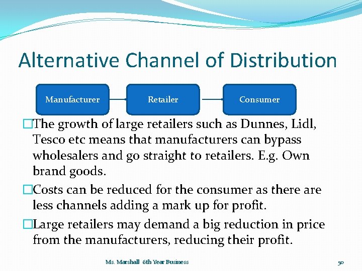 Alternative Channel of Distribution Manufacturer Retailer Consumer �The growth of large retailers such as