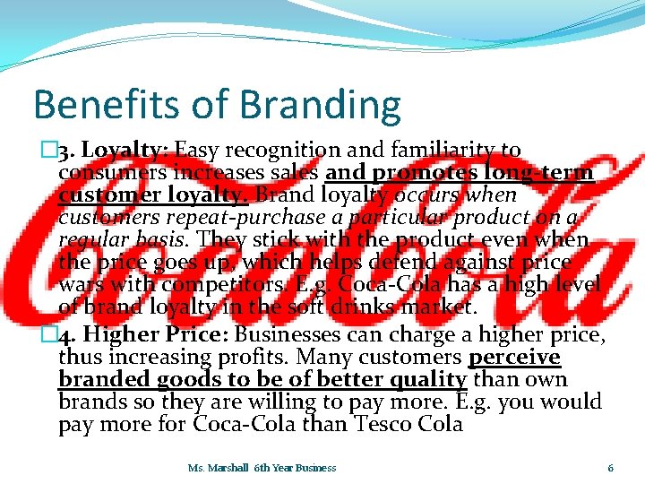 Benefits of Branding � 3. Loyalty: Easy recognition and familiarity to consumers increases sales