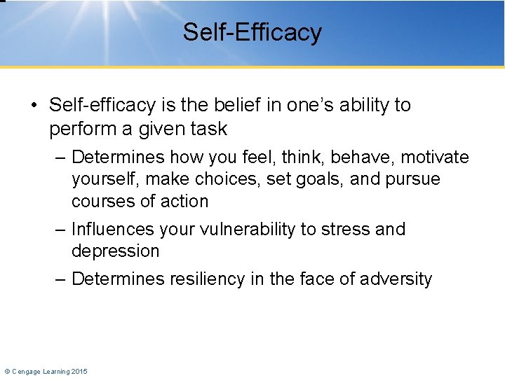 Self-Efficacy • Self-efficacy is the belief in one’s ability to perform a given task