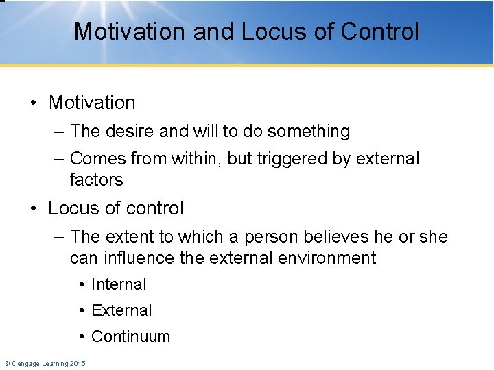 Motivation and Locus of Control • Motivation – The desire and will to do