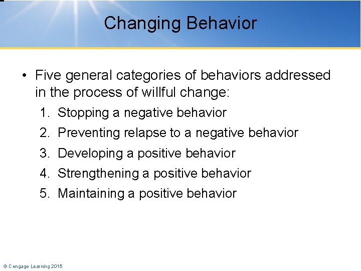 Changing Behavior • Five general categories of behaviors addressed in the process of willful