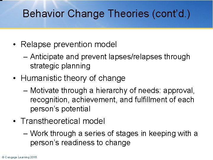 Behavior Change Theories (cont’d. ) • Relapse prevention model – Anticipate and prevent lapses/relapses