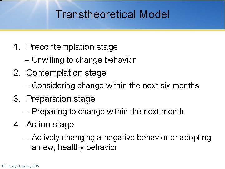 Transtheoretical Model 1. Precontemplation stage – Unwilling to change behavior 2. Contemplation stage –