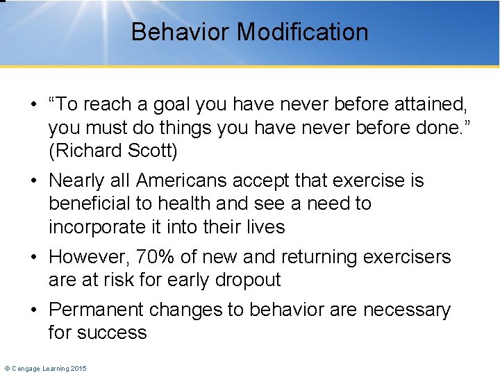 Behavior Modification • “To reach a goal you have never before attained, you must