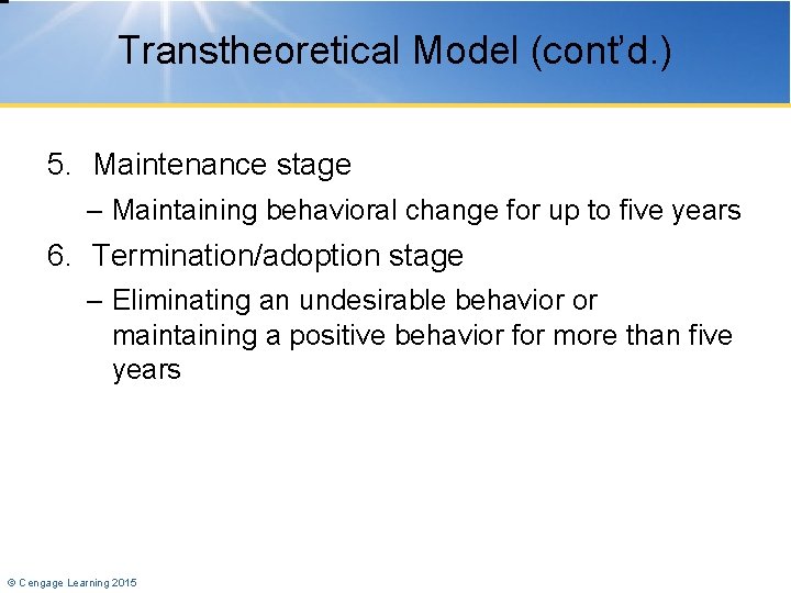 Transtheoretical Model (cont’d. ) 5. Maintenance stage – Maintaining behavioral change for up to