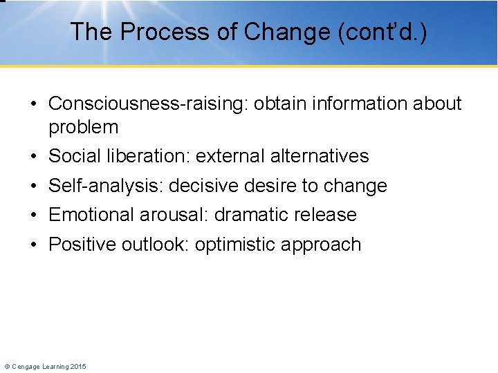The Process of Change (cont’d. ) • Consciousness-raising: obtain information about problem • Social