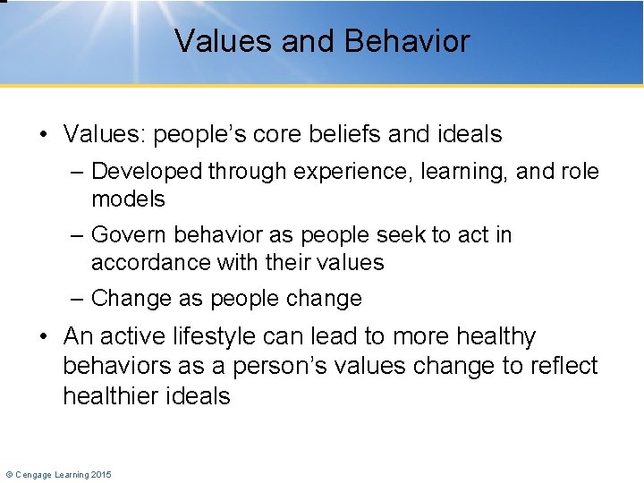 Values and Behavior • Values: people’s core beliefs and ideals – Developed through experience,