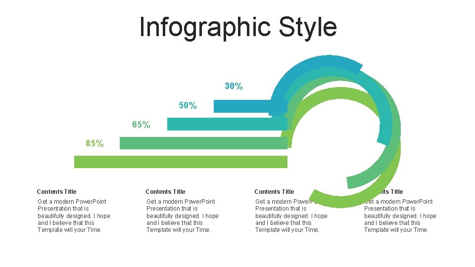 Infographic Style 30% 50% 65% 85% Contents Title Get a modern Power. Point Presentation