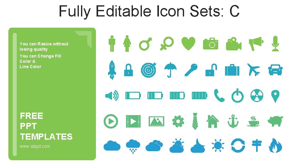 Fully Editable Icon Sets: C You can Resize without losing quality You can Change