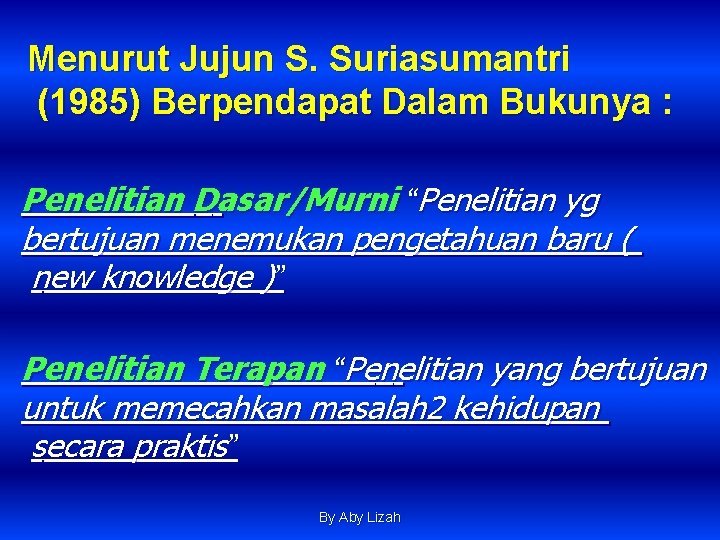Menurut Jujun S. Suriasumantri (1985) Berpendapat Dalam Bukunya : Penelitian Dasar/Murni “Penelitian yg bertujuan Menurut Jujun S. Suriasumantri (1985) Berpendapat Dalam Bukunya : Penelitian Dasar/Murni “Penelitian yg bertujuan