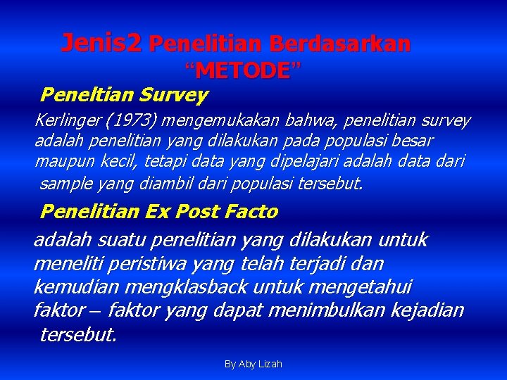 Jenis 2 Penelitian Berdasarkan “METODE” Peneltian Survey Kerlinger (1973) mengemukakan bahwa, penelitian survey adalah Jenis 2 Penelitian Berdasarkan “METODE” Peneltian Survey Kerlinger (1973) mengemukakan bahwa, penelitian survey adalah