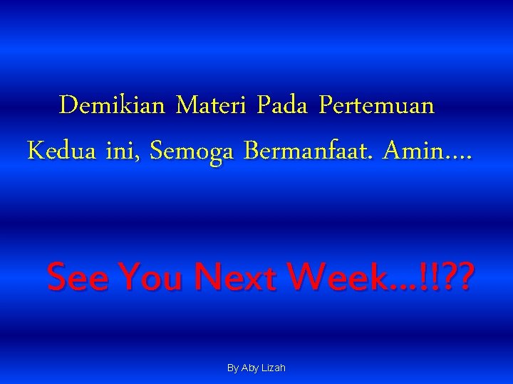 Demikian Materi Pada Pertemuan Kedua ini, Semoga Bermanfaat. Amin…. See You Next Week…!!? ? Demikian Materi Pada Pertemuan Kedua ini, Semoga Bermanfaat. Amin…. See You Next Week…!!? ?