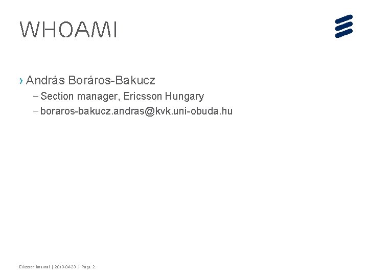 whoami › András Boráros-Bakucz – Section manager, Ericsson Hungary – boraros-bakucz. andras@kvk. uni-obuda. hu