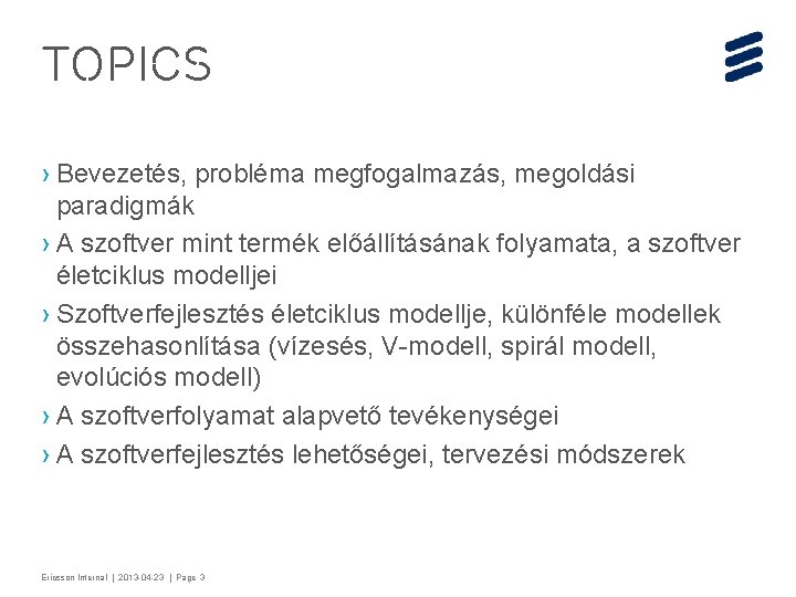 Topics › Bevezetés, probléma megfogalmazás, megoldási paradigmák › A szoftver mint termék előállításának folyamata,