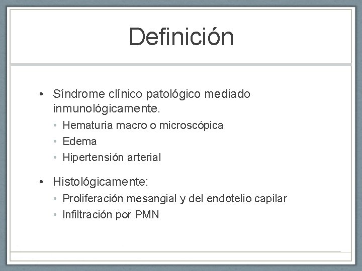 Definición • Síndrome clínico patológico mediado inmunológicamente. • Hematuria macro o microscópica • Edema