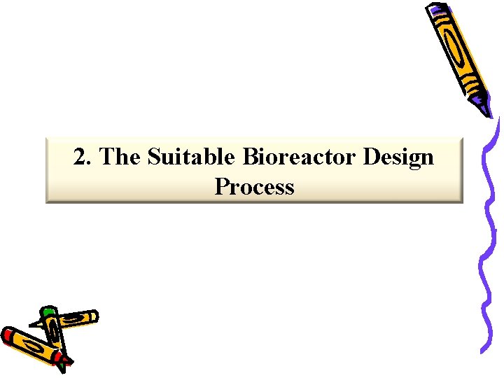 2. The Suitable Bioreactor Design Process 