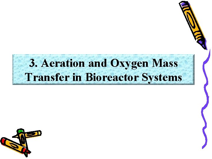 3. Aeration and Oxygen Mass Transfer in Bioreactor Systems 