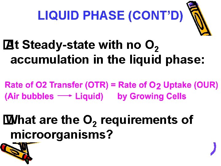 LIQUID PHASE (CONT’D) � At Steady-state with no O 2 accumulation in the liquid