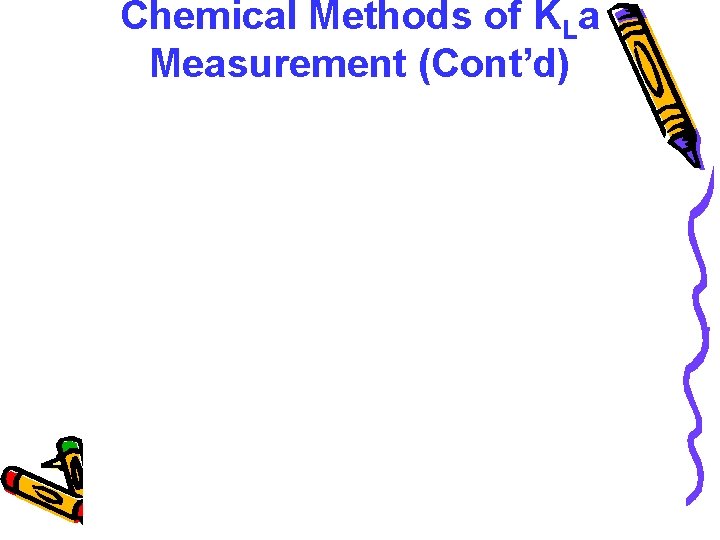 Chemical Methods of KLa Measurement (Cont’d) 