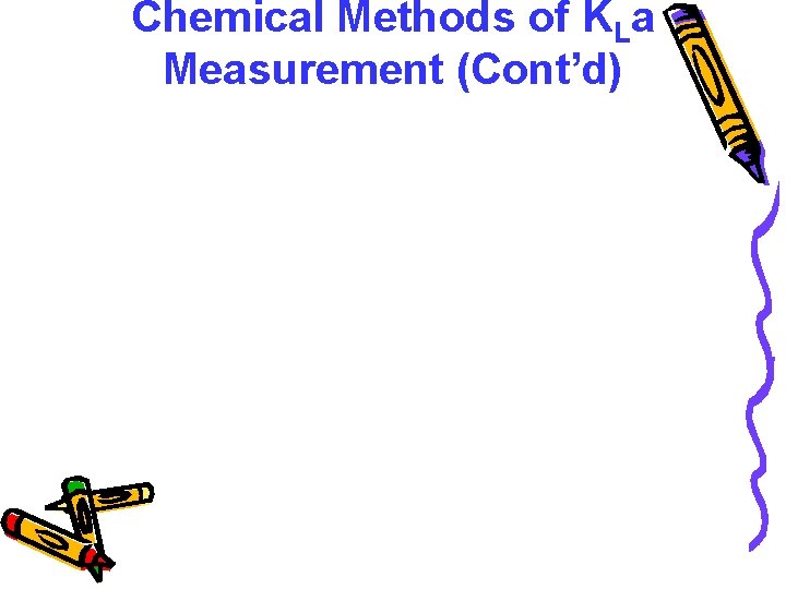 Chemical Methods of KLa Measurement (Cont’d) 